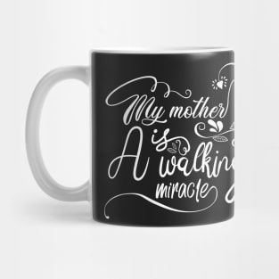 My Mother is a Walking Miracle Mug